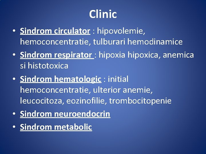 Clinic • Sindrom circulator : hipovolemie, hemoconcentratie, tulburari hemodinamice • Sindrom respirator : hipoxia