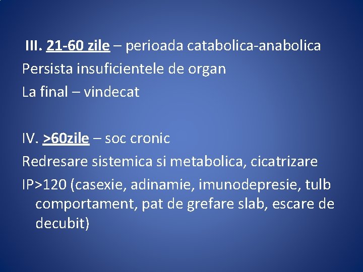 III. 21 -60 zile – perioada catabolica-anabolica Persista insuficientele de organ La final –