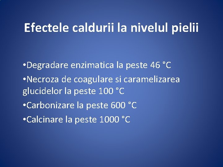 Efectele caldurii la nivelul pielii • Degradare enzimatica la peste 46 °C • Necroza