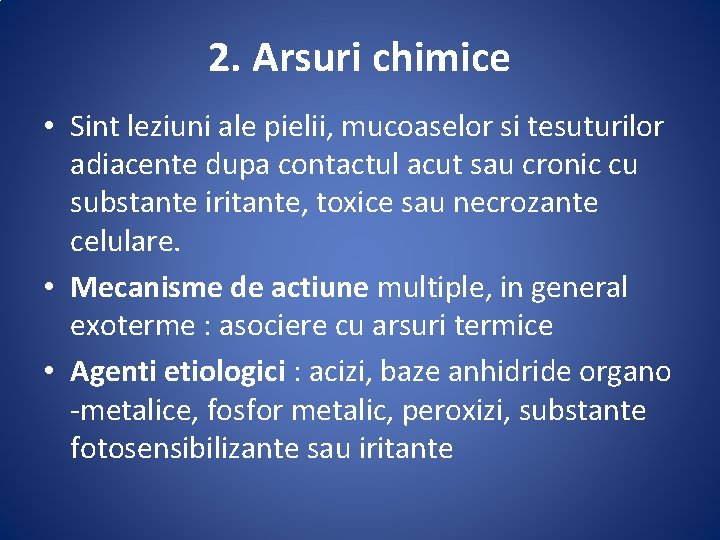 2. Arsuri chimice • Sint leziuni ale pielii, mucoaselor si tesuturilor adiacente dupa contactul