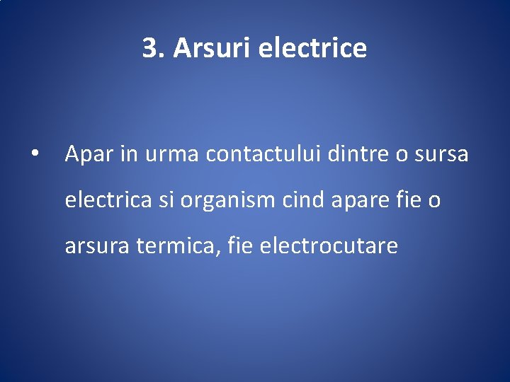 3. Arsuri electrice • Apar in urma contactului dintre o sursa electrica si organism