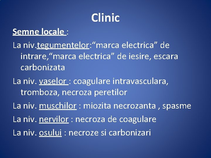 Clinic Semne locale : La niv. tegumentelor: “marca electrica” de intrare, “marca electrica” de