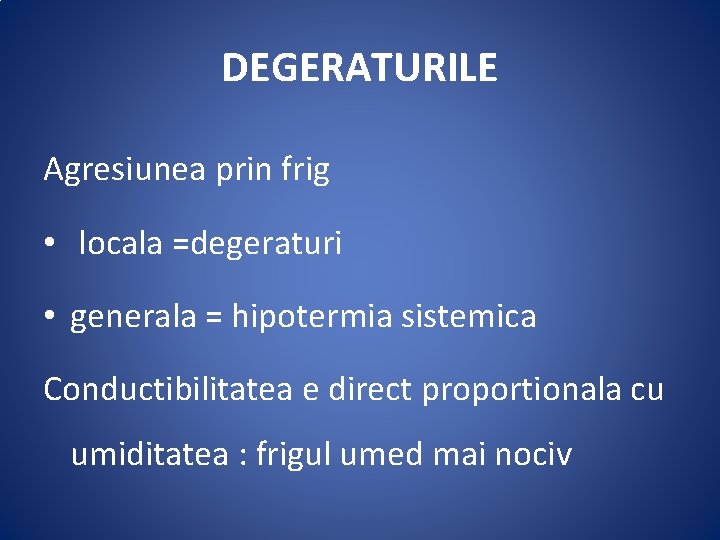 DEGERATURILE Agresiunea prin frig • locala =degeraturi • generala = hipotermia sistemica Conductibilitatea e