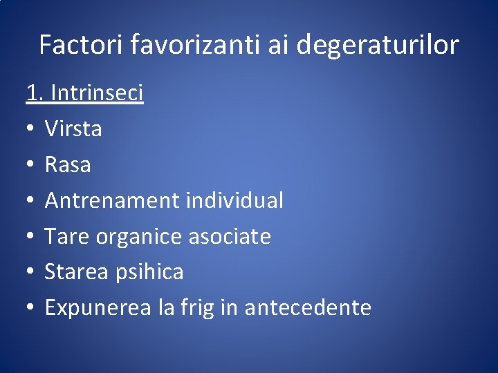 Factori favorizanti ai degeraturilor 1. Intrinseci • Virsta • Rasa • Antrenament individual •