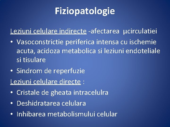 Fiziopatologie Leziuni celulare indirecte -afectarea μcirculatiei • Vasoconstrictie periferica intensa cu ischemie acuta, acidoza