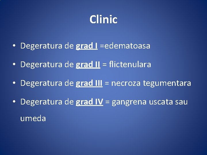 Clinic • Degeratura de grad I =edematoasa • Degeratura de grad II = flictenulara