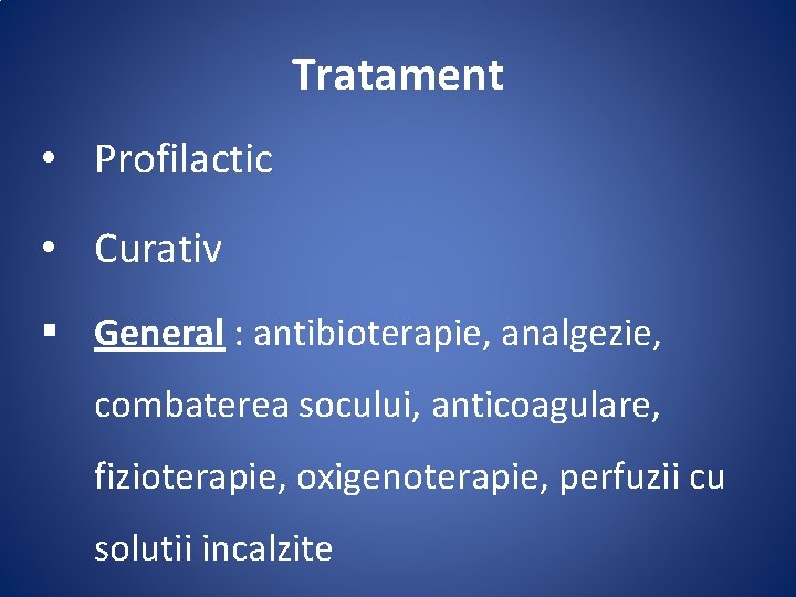 Tratament • Profilactic • Curativ § General : antibioterapie, analgezie, combaterea socului, anticoagulare, fizioterapie,