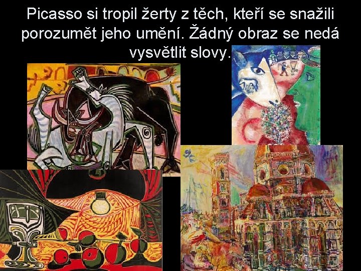 Picasso si tropil žerty z těch, kteří se snažili porozumět jeho umění. Žádný obraz