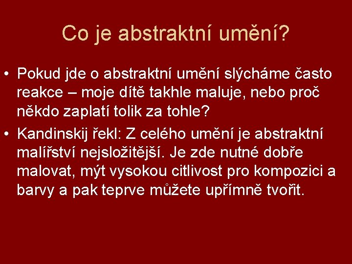 Co je abstraktní umění? • Pokud jde o abstraktní umění slýcháme často reakce –