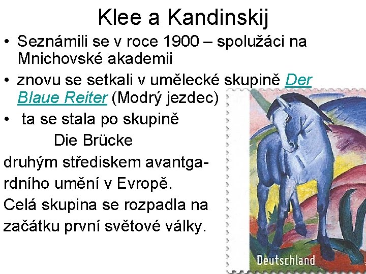 Klee a Kandinskij • Seznámili se v roce 1900 – spolužáci na Mnichovské akademii