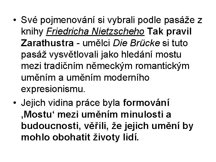  • Své pojmenování si vybrali podle pasáže z knihy Friedricha Nietzscheho Tak pravil