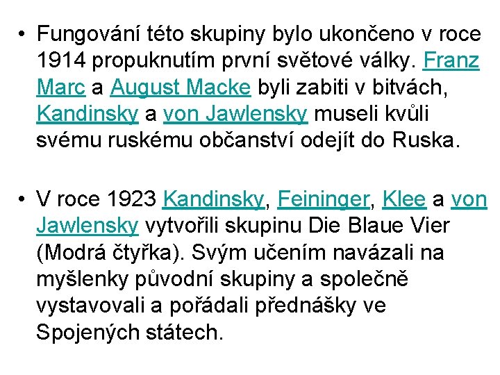  • Fungování této skupiny bylo ukončeno v roce 1914 propuknutím první světové války.