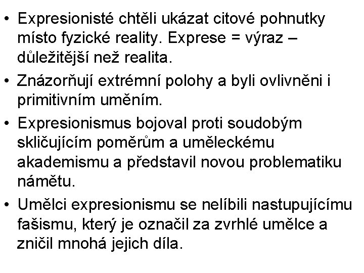  • Expresionisté chtěli ukázat citové pohnutky místo fyzické reality. Exprese = výraz –