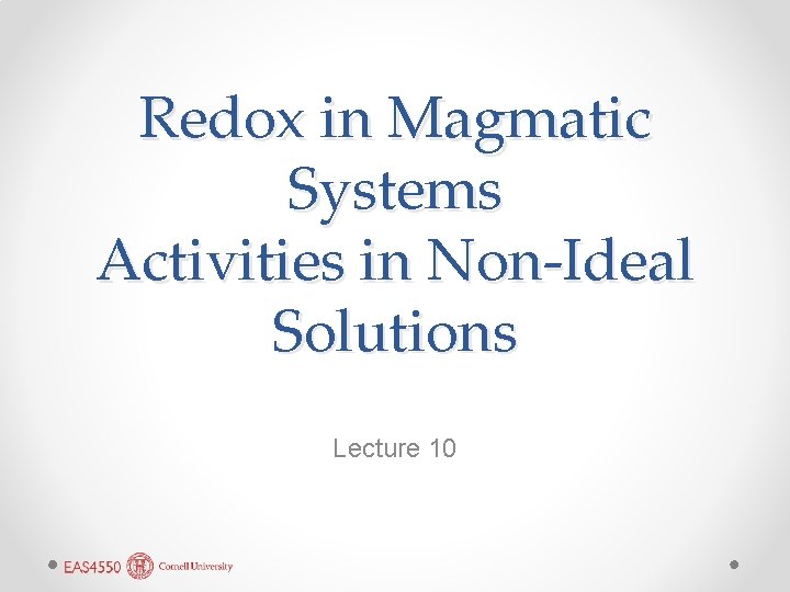 Redox in Magmatic Systems Activities in Non-Ideal Solutions Lecture 10 