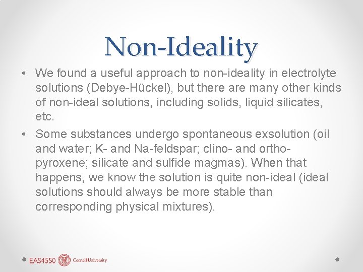 Non-Ideality • We found a useful approach to non-ideality in electrolyte solutions (Debye-Hückel), but