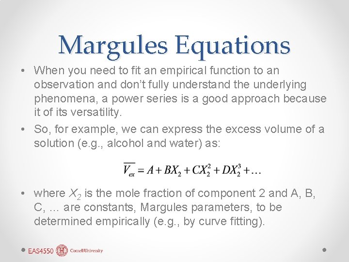 Margules Equations • When you need to fit an empirical function to an observation