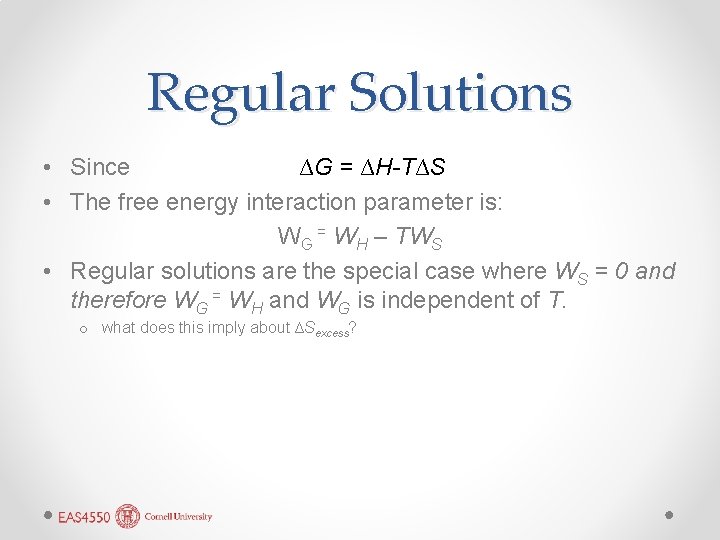 Regular Solutions • Since ∆G = ∆H-T∆S • The free energy interaction parameter is: