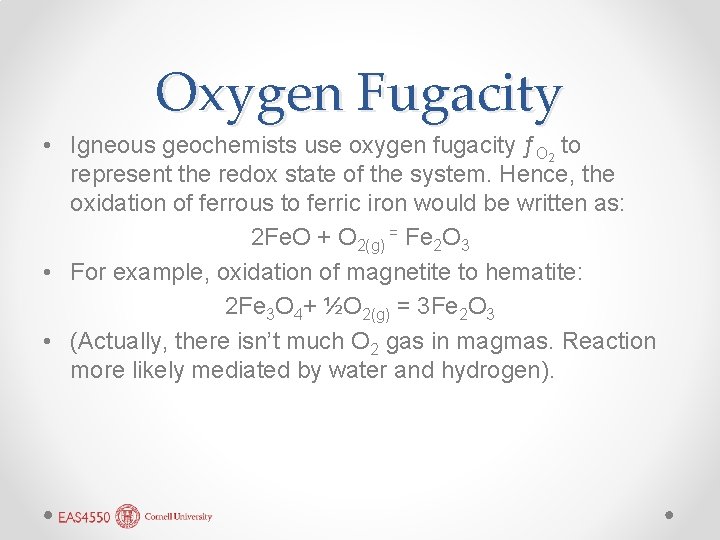 Oxygen Fugacity • Igneous geochemists use oxygen fugacity ƒO 2 to represent the redox