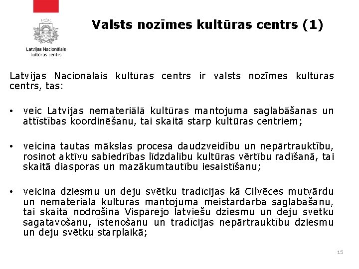 Valsts nozīmes kultūras centrs (1) Latvijas Nacionālais kultūras centrs ir valsts nozīmes kultūras centrs,