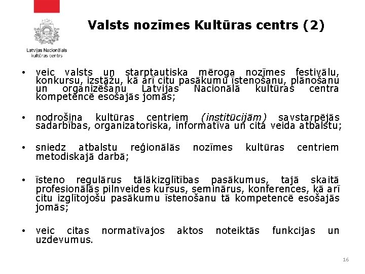 Valsts nozīmes Kultūras centrs (2) • veic valsts un starptautiska mēroga nozīmes festivālu, konkursu,