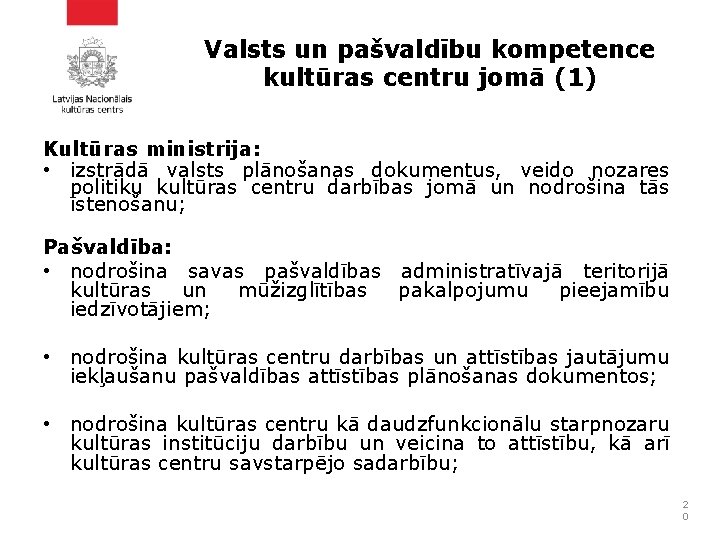 Valsts un pašvaldību kompetence kultūras centru jomā (1) Kultūras ministrija: • izstrādā valsts plānošanas