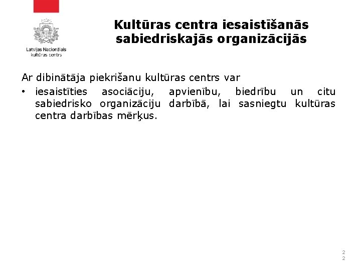 Kultūras centra iesaistīšanās sabiedriskajās organizācijās Ar dibinātāja piekrišanu kultūras centrs var • iesaistīties asociāciju,