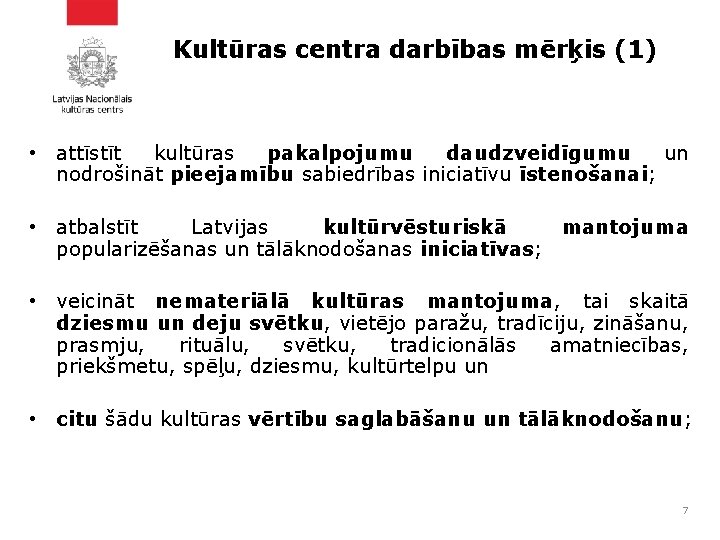 Kultūras centra darbības mērķis (1) • attīstīt kultūras pakalpojumu daudzveidīgumu un nodrošināt pieejamību sabiedrības