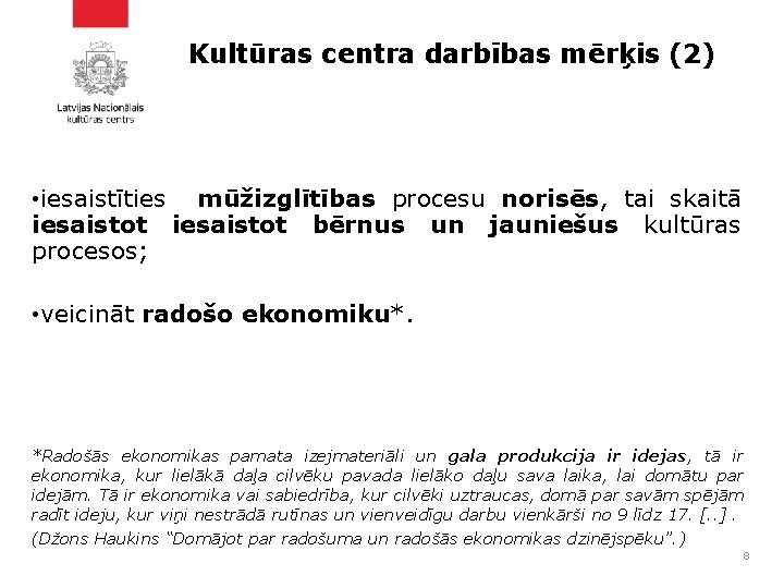 Kultūras centra darbības mērķis (2) • iesaistīties mūžizglītības procesu norisēs, tai skaitā iesaistot bērnus