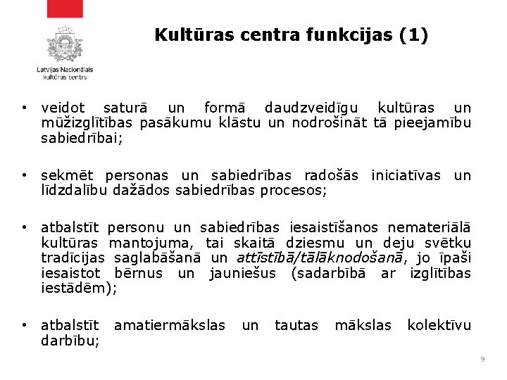 Kultūras centra funkcijas (1) • veidot saturā un formā daudzveidīgu kultūras un mūžizglītības pasākumu