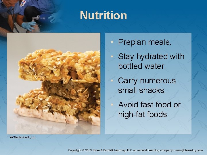 Nutrition • Preplan meals. • Stay hydrated with bottled water. • Carry numerous small Nutrition • Preplan meals. • Stay hydrated with bottled water. • Carry numerous small