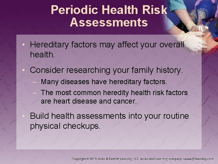 Periodic Health Risk Assessments • Hereditary factors may affect your overall health. • Consider Periodic Health Risk Assessments • Hereditary factors may affect your overall health. • Consider