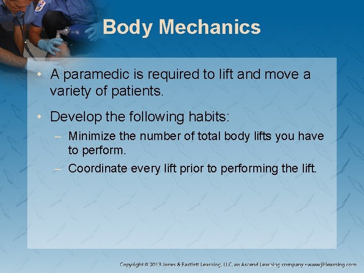 Body Mechanics • A paramedic is required to lift and move a variety of Body Mechanics • A paramedic is required to lift and move a variety of