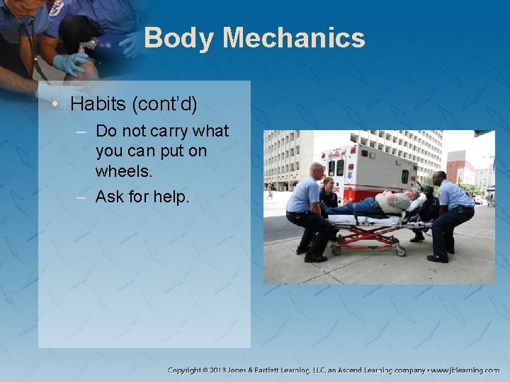 Body Mechanics • Habits (cont’d) – Do not carry what you can put on Body Mechanics • Habits (cont’d) – Do not carry what you can put on
