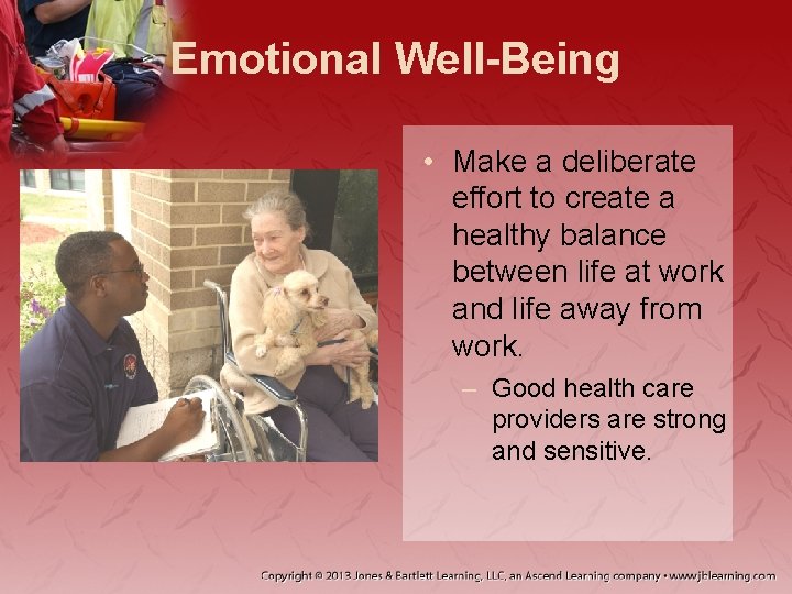 Emotional Well-Being • Make a deliberate effort to create a healthy balance between life Emotional Well-Being • Make a deliberate effort to create a healthy balance between life