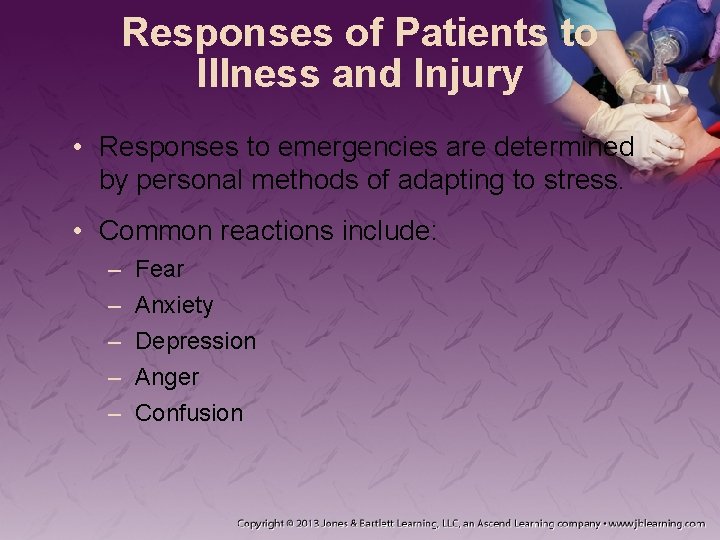 Responses of Patients to Illness and Injury • Responses to emergencies are determined by Responses of Patients to Illness and Injury • Responses to emergencies are determined by