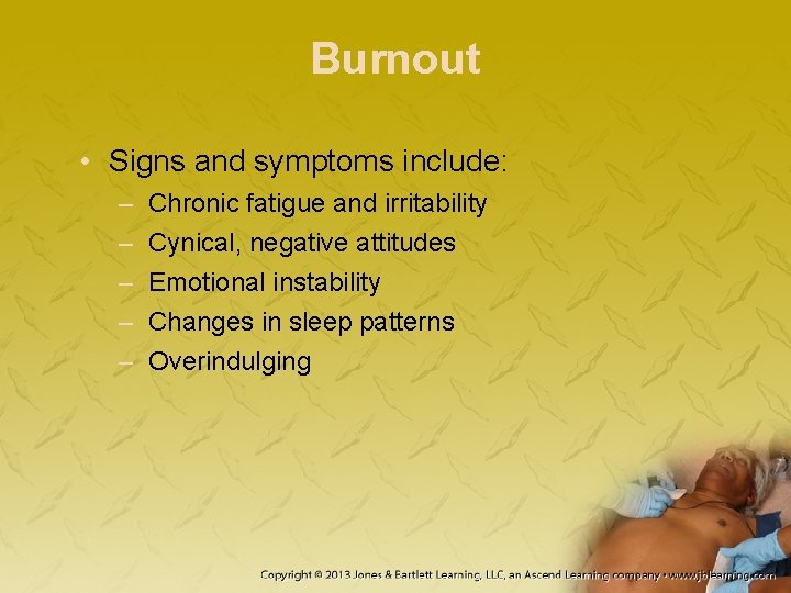 Burnout • Signs and symptoms include: – – – Chronic fatigue and irritability Cynical, Burnout • Signs and symptoms include: – – – Chronic fatigue and irritability Cynical,