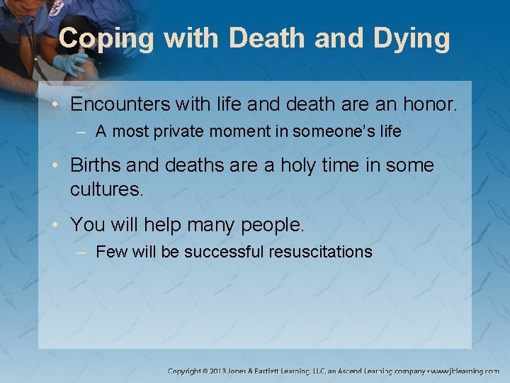 Coping with Death and Dying • Encounters with life and death are an honor. Coping with Death and Dying • Encounters with life and death are an honor.