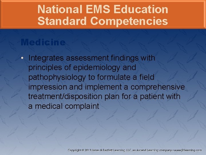 National EMS Education Standard Competencies Medicine • Integrates assessment findings with principles of epidemiology National EMS Education Standard Competencies Medicine • Integrates assessment findings with principles of epidemiology