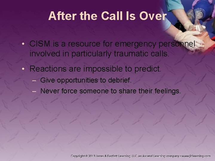 After the Call Is Over • CISM is a resource for emergency personnel involved After the Call Is Over • CISM is a resource for emergency personnel involved