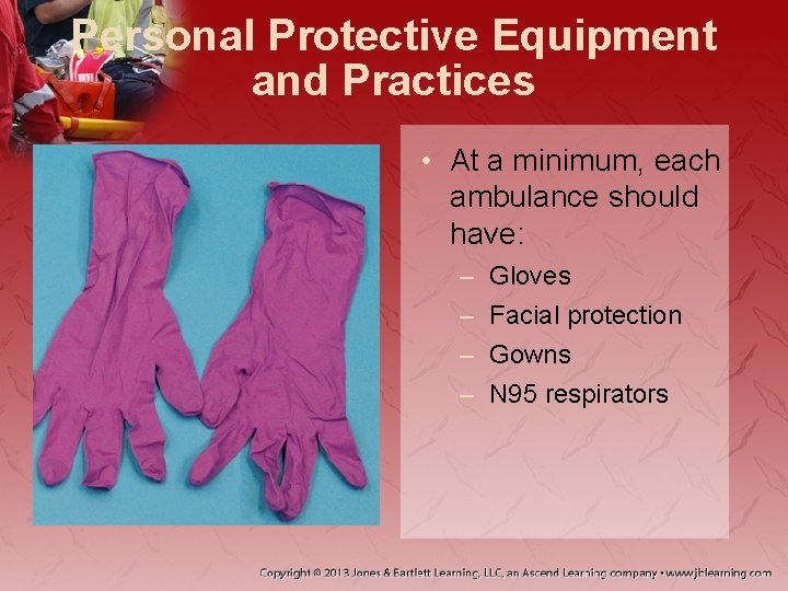 Personal Protective Equipment and Practices • At a minimum, each ambulance should have: – Personal Protective Equipment and Practices • At a minimum, each ambulance should have: –