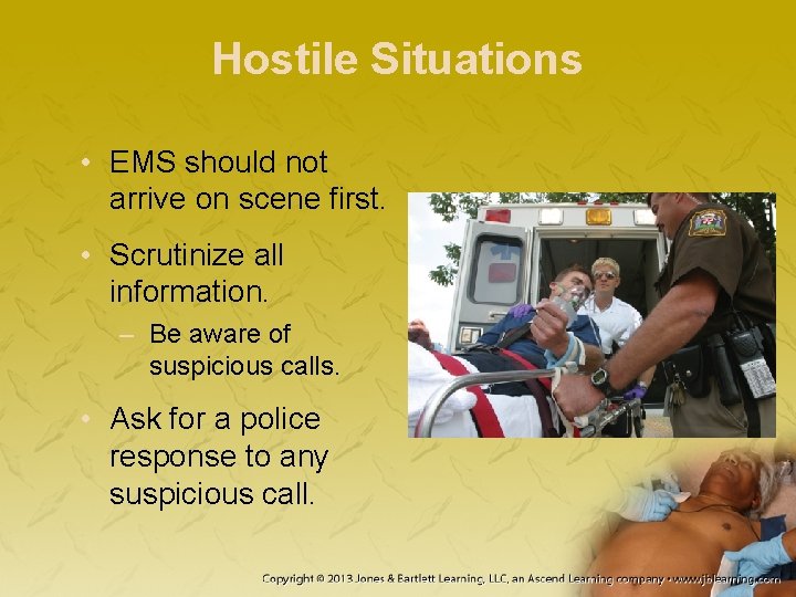 Hostile Situations • EMS should not arrive on scene first. • Scrutinize all information. Hostile Situations • EMS should not arrive on scene first. • Scrutinize all information.