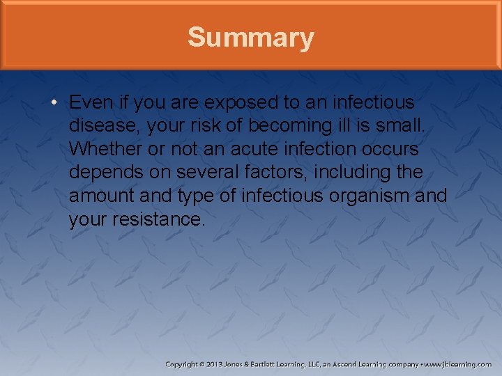 Summary • Even if you are exposed to an infectious disease, your risk of Summary • Even if you are exposed to an infectious disease, your risk of