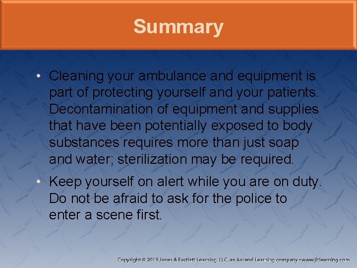 Summary • Cleaning your ambulance and equipment is part of protecting yourself and your Summary • Cleaning your ambulance and equipment is part of protecting yourself and your