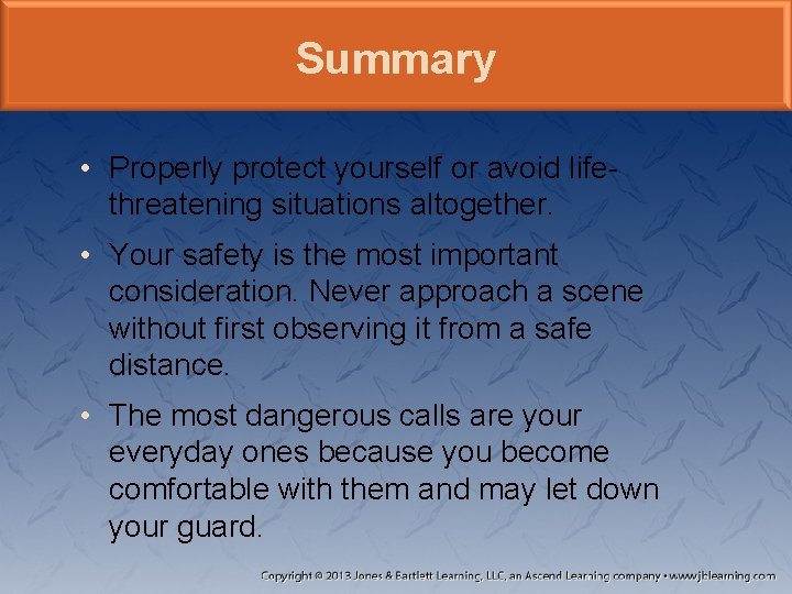Summary • Properly protect yourself or avoid lifethreatening situations altogether. • Your safety is Summary • Properly protect yourself or avoid lifethreatening situations altogether. • Your safety is