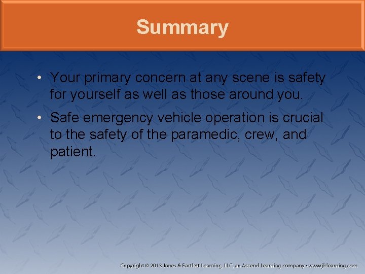 Summary • Your primary concern at any scene is safety for yourself as well Summary • Your primary concern at any scene is safety for yourself as well