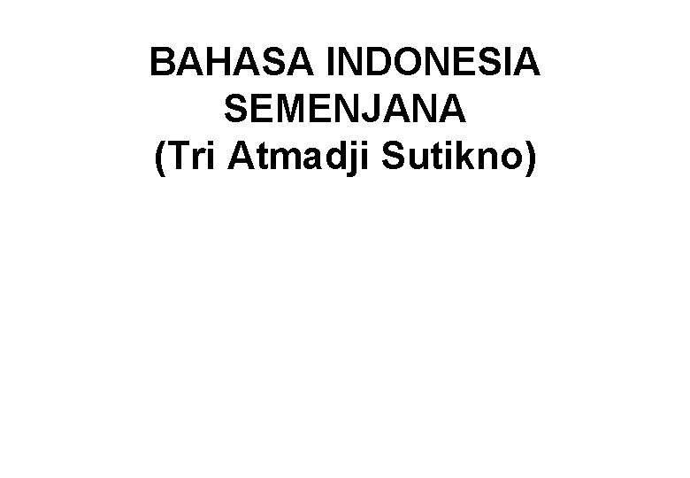 BAHASA INDONESIA SEMENJANA (Tri Atmadji Sutikno) 