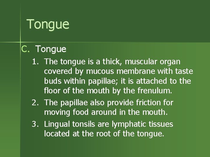 Tongue C. Tongue 1. The tongue is a thick, muscular organ covered by mucous