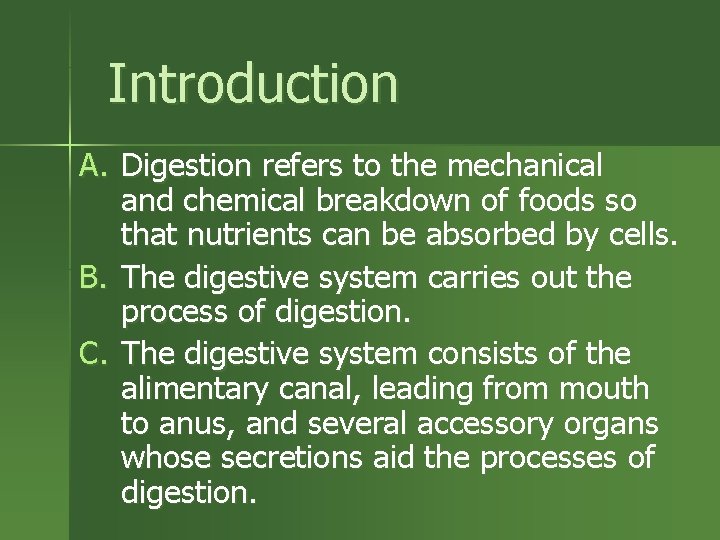 Introduction A. Digestion refers to the mechanical and chemical breakdown of foods so that