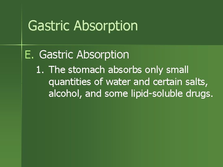 Gastric Absorption E. Gastric Absorption 1. The stomach absorbs only small quantities of water
