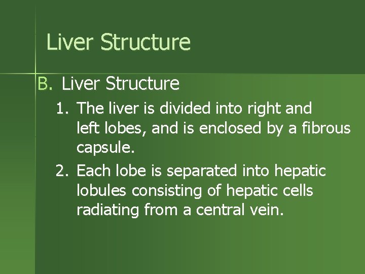 Liver Structure B. Liver Structure 1. The liver is divided into right and left